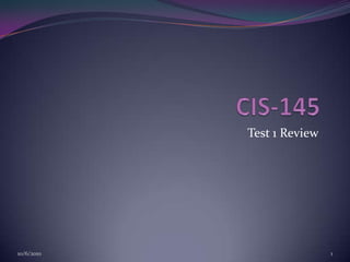 CIS-145 Test 1 Review 10/6/2010 1 
