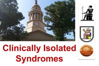 Clinically Isolated
Syndromes
 