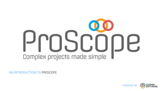 AN INTRODUCTION TO PROSCOPE
POWERED BY
 