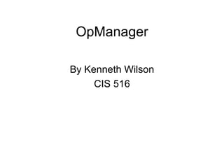 OpManager By Kenneth Wilson CIS 516 