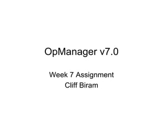 OpManager v7.0 Week 7 Assignment Cliff Biram 
