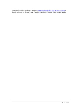 identified in earlier versions of Apache (www.cert.org/advisories/CA-2002-17.html).
This is indicated by the use of the Transfer-Encoding: Chunked client request header.




                                                                              41 | P a g e
 