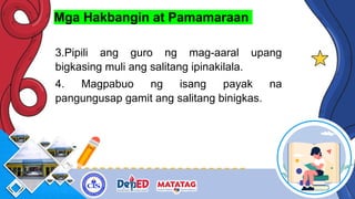 Mga Hakbangin at Pamamaraan
3.Pipili ang guro ng mag-aaral upang
bigkasing muli ang salitang ipinakilala.
4. Magpabuo ng isang payak na
pangungusap gamit ang salitang binigkas.
 