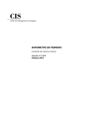 BARÓMETRO DE FEBRERO
AVANCE DE RESULTADOS
AVANCE DE RESULTADOS

Estudio nº 2.978
Febrero 2013
 