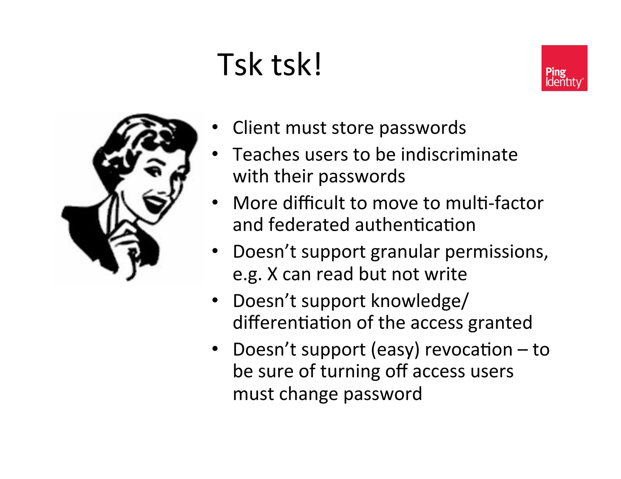 9<5&$<5l&
•  >A0)*$&3#<$&<$-/)&?(<<4-/C<&
•  9)(,%)<&#<)/<&$-&@)&0*C0<,/030*($)&
   40$%&$%)0/&?(<<4-/C<&
•  B-/)&C0[,#A$&$-&3-H)&$-&3#A+O2(,$-/&
   (*C&2)C)/($)C&(#$%)*+,(+-*&
•  J-)<*f$&<#??-/$&D/(*#A(/&?)/30<<0-*<K&
   )IDI&q&,(*&/)(C&@#$&*-$&4/0$)&
•  J-)<*f$&<#??-/$&5*-4A)CD)_
   C0e)/)*+(+-*&-2&$%)&(,,)<<&D/(*$)C&
•  J-)<*f$&<#??-/$&`)(<Ea&/)H-,(+-*&'&$-&
   @)&<#/)&-2&$#/*0*D&-e&(,,)<<&#<)/<&
   3#<$&,%(*D)&?(<<4-/C&&
 