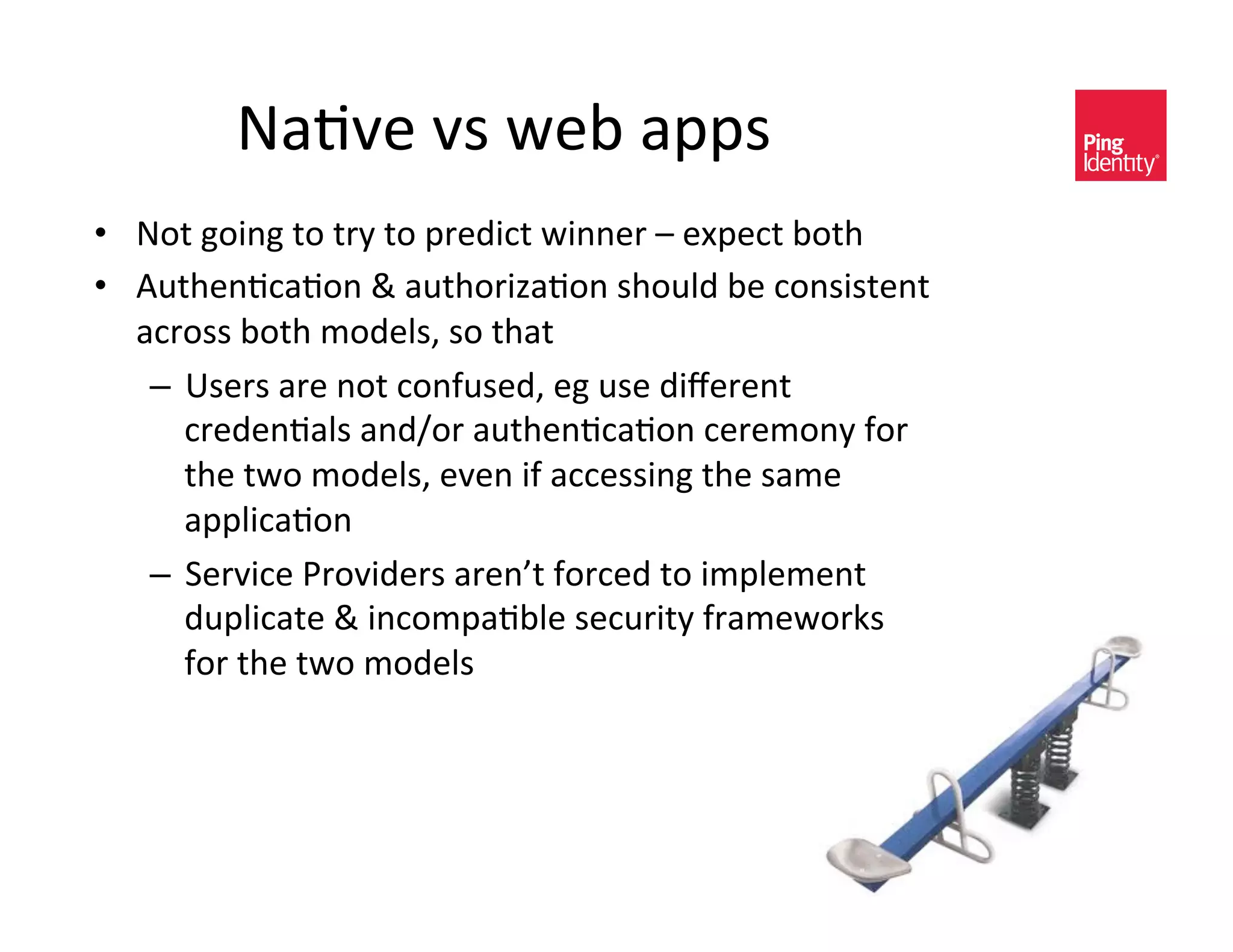 W(+H)&H<&4)@&(??<&
•  W-$&D-0*D&$-&$/E&$-&?/)C0,$&40**)/&'&)P?),$&@-$%&
•  "#$%)*+,(+-*&.&(#$%-/01(+-*&<%-#AC&@)&,-*<0<$)*$&
   (,/-<<&@-$%&3-C)A<K&<-&$%($&
    –  c<)/<&(/)&*-$&,-*2#<)CK&)D&#<)&C0e)/)*$&
       ,/)C)*+(A<&(*C_-/&(#$%)*+,(+-*&,)/)3-*E&2-/&
       $%)&$4-&3-C)A<K&)H)*&02&(,,)<<0*D&$%)&<(3)&
       (??A0,(+-*&
    –  8)/H0,)&:/-H0C)/<&(/)*f$&2-/,)C&$-&03?A)3)*$&
       C#?A0,($)&.&0*,-3?(+@A)&<),#/0$E&2/(3)4-/5<&
       2-/&$%)&$4-&3-C)A<&
 