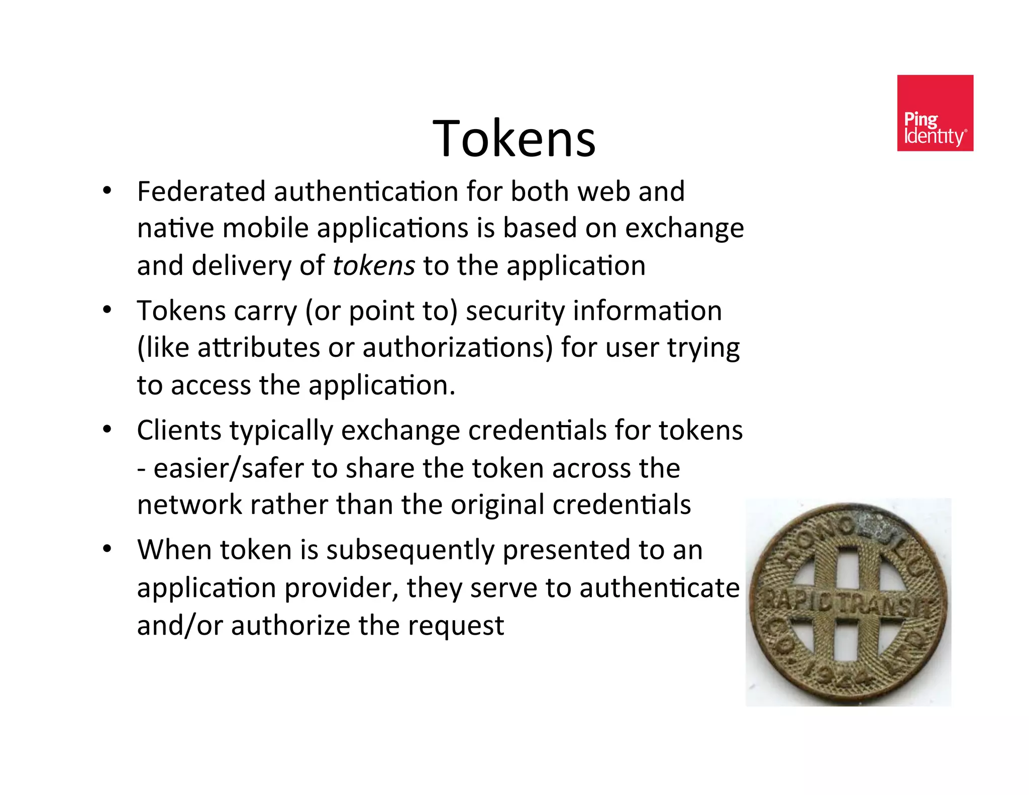 9-5)*<&
•  V)C)/($)C&(#$%)*+,(+-*&2-/&@-$%&4)@&(*C&
   *(+H)&3-@0A)&(??A0,(+-*<&0<&@(<)C&-*&)P,%(*D)&
   (*C&C)A0H)/E&-2&&'(")%*$-&$%)&(??A0,(+-*&
•  9-5)*<&,(//E&`-/&?-0*$&$-a&<),#/0$E&0*2-/3(+-*&
   `A05)&(]/0@#$)<&-/&(#$%-/01(+-*<a&2-/&#<)/&$/E0*D&
   $-&(,,)<<&$%)&(??A0,(+-*I&&
•  >A0)*$<&$E?0,(AAE&)P,%(*D)&,/)C)*+(A<&2-/&$-5)*<&
   O&)(<0)/_<(2)/&$-&<%(/)&$%)&$-5)*&(,/-<<&$%)&
   *)$4-/5&/($%)/&$%(*&$%)&-/0D0*(A&,/)C)*+(A<&
•  N%)*&$-5)*&0<&<#@<)L#)*$AE&?/)<)*$)C&$-&(*&
   (??A0,(+-*&?/-H0C)/K&$%)E&<)/H)&$-&(#$%)*+,($)&
   (*C_-/&(#$%-/01)&$%)&/)L#)<$&
 