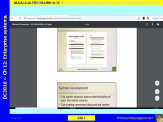 page–26 * CIS 1
DC2016~Ch12:Enterprisesystems.
ALCALA-ALFREDO-LINK-A-12 ~ http://homepage.smc.edu/morgan_david/shelley/Chapter12.pdf
ProfessorVillegas@gmail.com
 