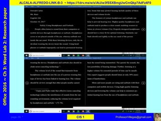 page–30 * CIS 1
Office2016~Ch3:WordLab2:Researchpaper
ALCALA-ALFREDO-LINK-B-3 ~ https://1drv.ms/w/s!AtJiw3fSSXBmgUwCmQkp7AdFz4F0
ProfessorVillegas@gmail.com
 