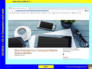 page–17 * CIS 1
DC2016~Ch3:Computersandweb
Rowe-Erin-LINK-A-3 ~ https://apps.il-work-net.com/ArticleViewer/Article/Index/172/AppCall=1
ProfessorVillegas@gmail.com
Type URL above and
Copy, paste, crop, and align here
Screen Shot
Of
the
Website
 