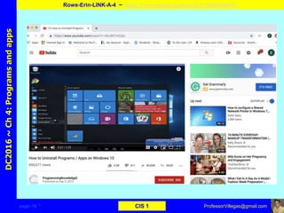 page–18 * CIS 1
DC2016~Ch4:Programsandapps
Rowe-Erin-LINK-A-4 ~ https://www.youtube.com/watch?v=6bJ85Tm02jU
ProfessorVillegas@gmail.com
Type URL above and
Copy, paste, crop, and align here
Screen Shot
Of
the
Website
 
