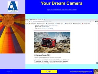 Your Dream Camera
https://www.techradar.com/news/best-camera
page–2 * CIS 1 ProfessorVillegas@gmail.com
 