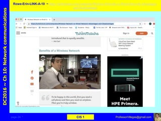 page–24 * CIS 1
DC2016~Ch10:Networkcommunications Rowe-Erin-LINK-A-10 ~ https://turbofuture.com/computers/Wireless-Network-vs-Wired-Network-Advantages-
and-Disadvantages
ProfessorVillegas@gmail.com
Type URL above and
Copy, paste, crop, and align here
Screen Shot
Of
the
Website
 