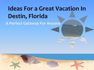 Ideas For a Great Vacation In Destin, Florida A Perfect Getaway For Anyone 