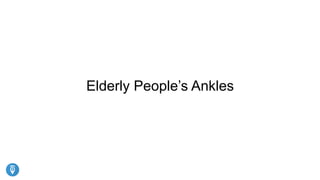 Elderly People’s Ankles
 