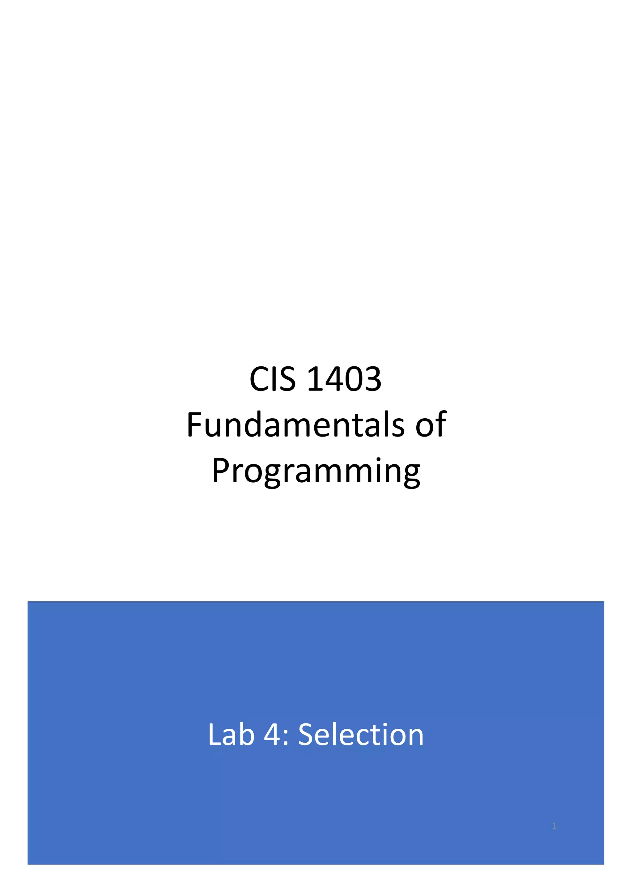 CIS 1403
Fundamentals of
Programming
Lab 4: Selection
1
 