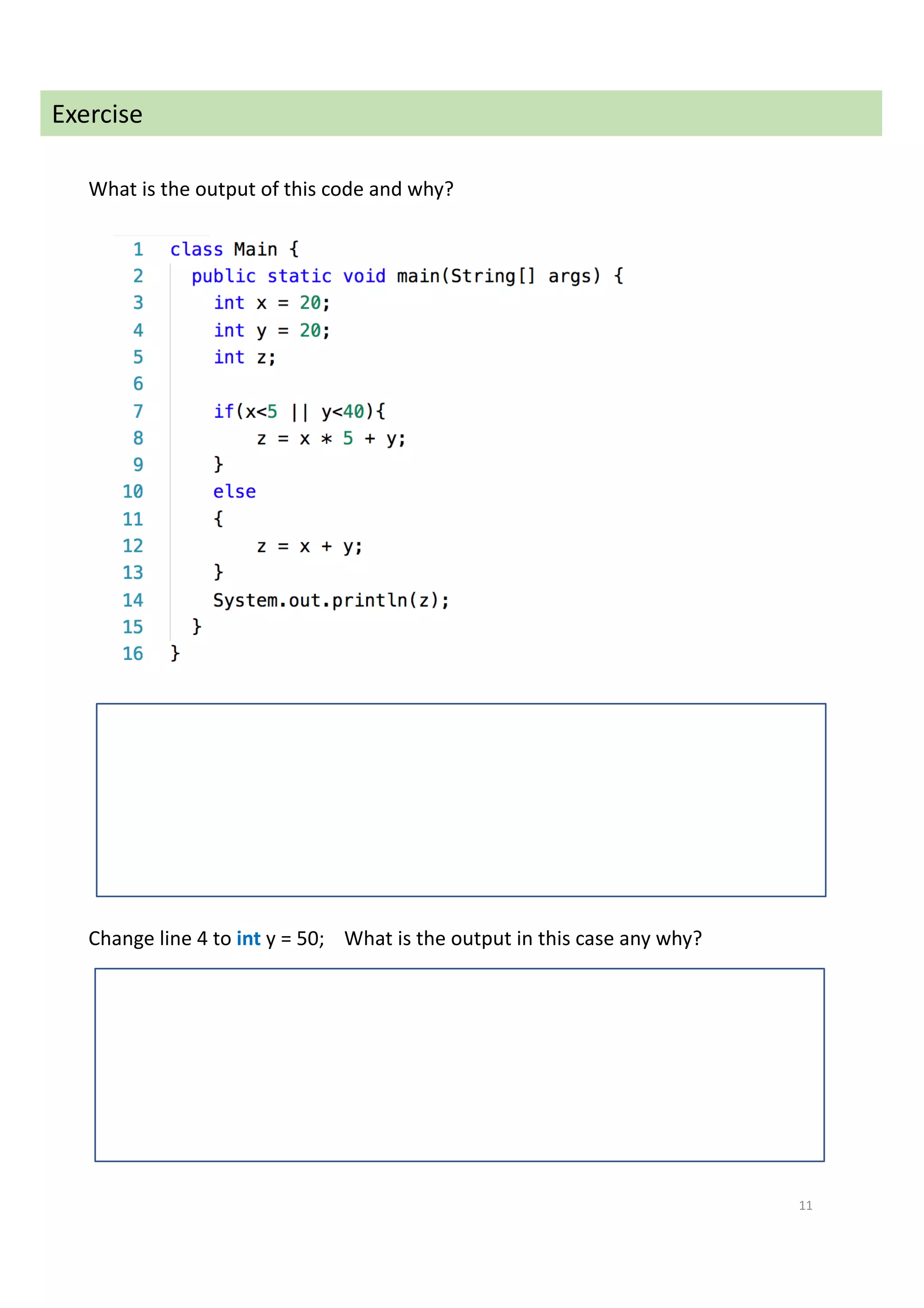 11
Exercise
What is the output of this code and why?
Change line 4 to int y = 50; What is the output in this case any why?
 