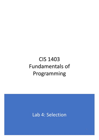 CIS 1403
Fundamentals of
Programming
Lab 4: Selection
1
 