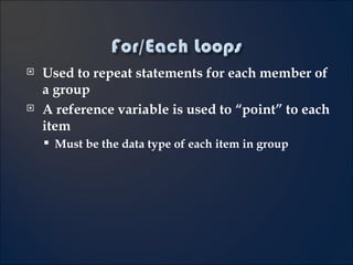 Used to repeat statements for each member of a group A reference variable is used to “point” to each item Must be the data type of each item in group 