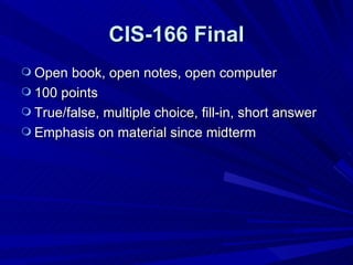 CIS-166 Final ,[object Object],[object Object],[object Object],[object Object]