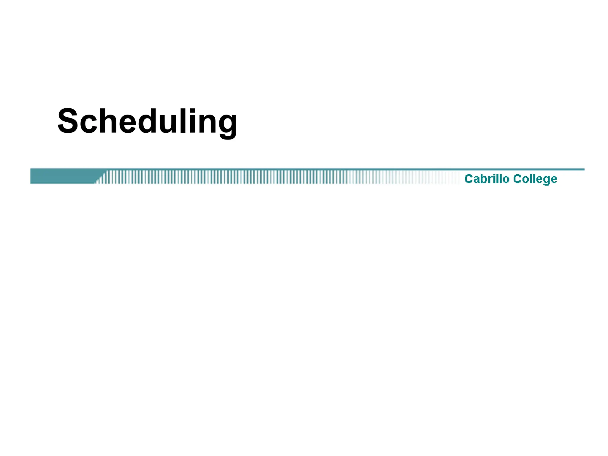 Scheduling
 
