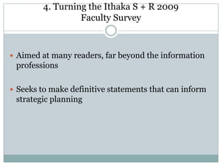 The University of Washington LibrariesSurveys users annually and longitudinallyBreaks them down by user type, discipline and a host of other descriptorsAggressively surveys the facultyHas sustained these efforts for yearsThe result: a faculty user population that is responsiveA key benefit: survey efforts provide a foundation for communication, alliance building and other strategic efforts