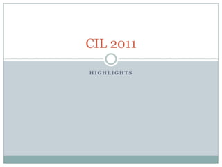 Highlights CIL 2011 