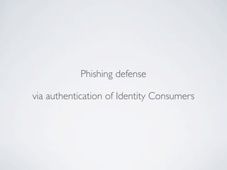 Phishing defense
via authentication of Identity Consumers
 