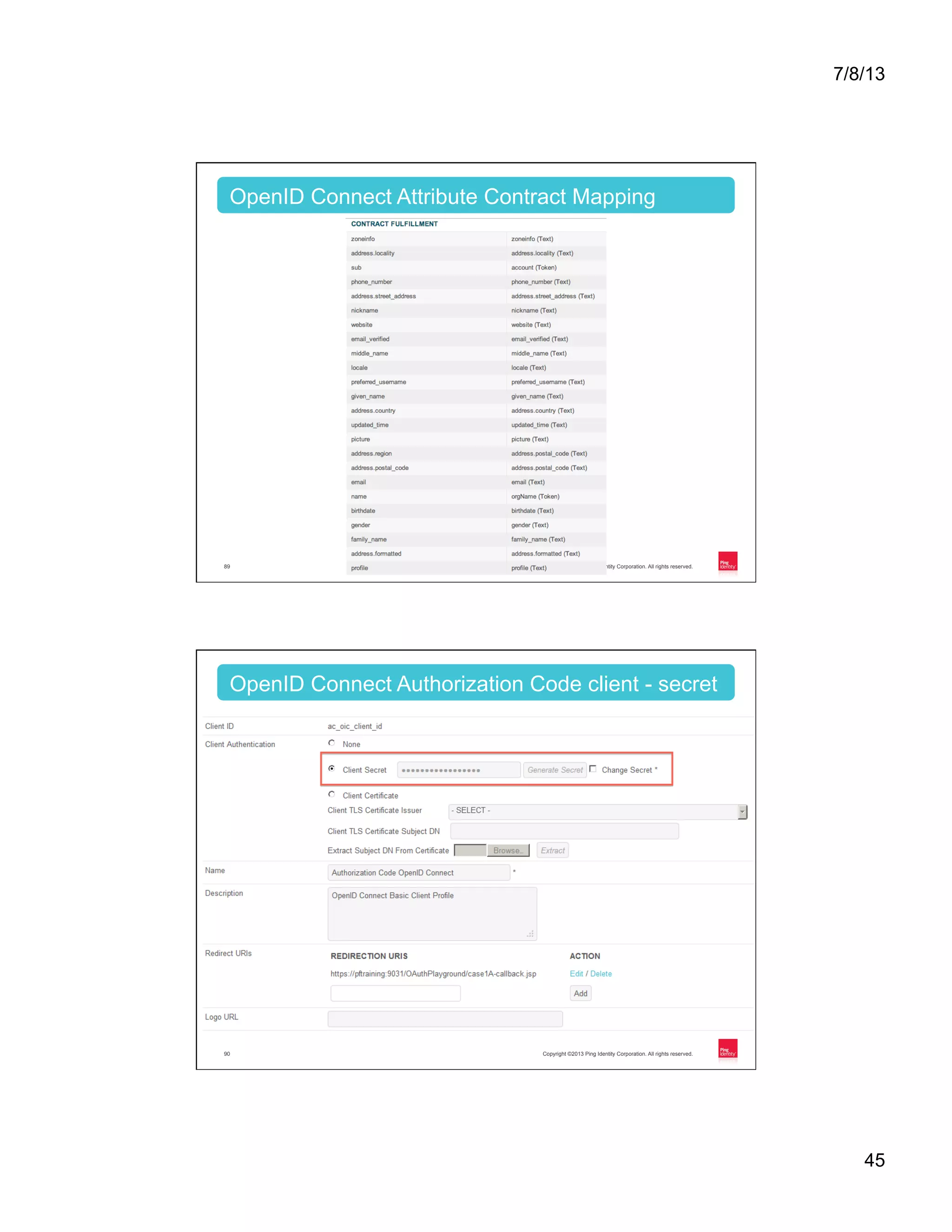 7/8/13 45 Copyright ©2013 Ping Identity Corporation. All rights reserved.89 OpenID Connect Attribute Contract Mapping Copyright ©2013 Ping Identity Corporation. All rights reserved.90 OpenID Connect Authorization Code client - secret 