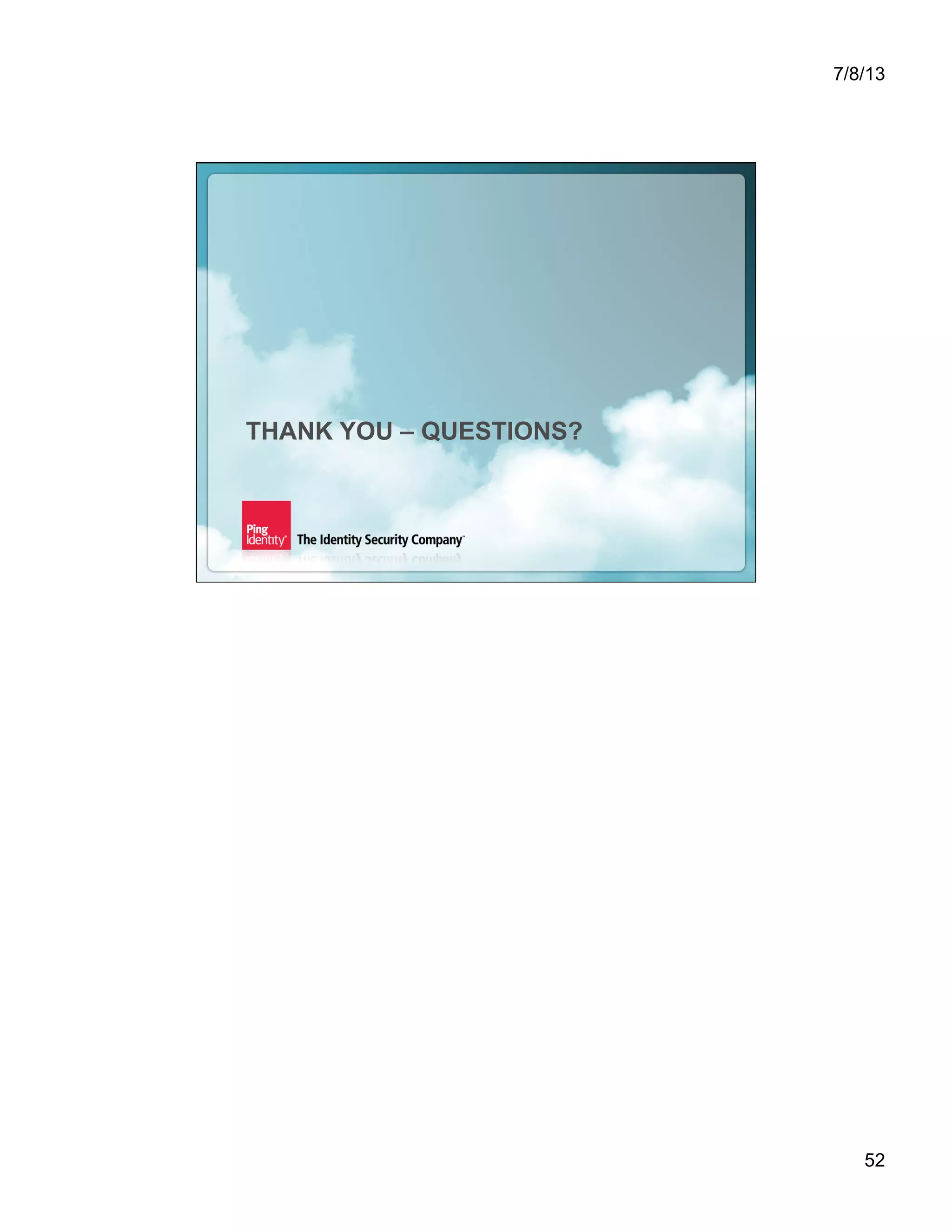 7/8/13 52 Copyright ©2013 Ping Identity Corporation. All rights reserved.103 THANK YOU – QUESTIONS? 