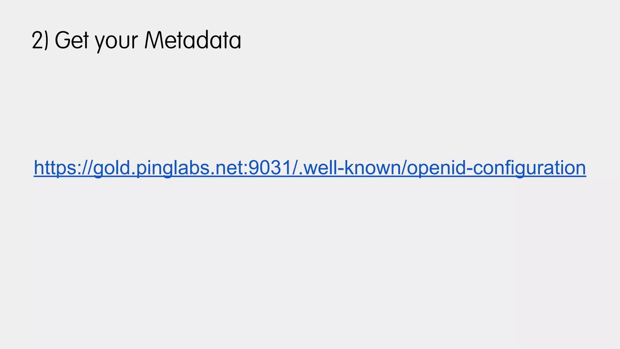 2) Get your Metadata
https://gold.pinglabs.net:9031/.well-known/openid-configuration
 