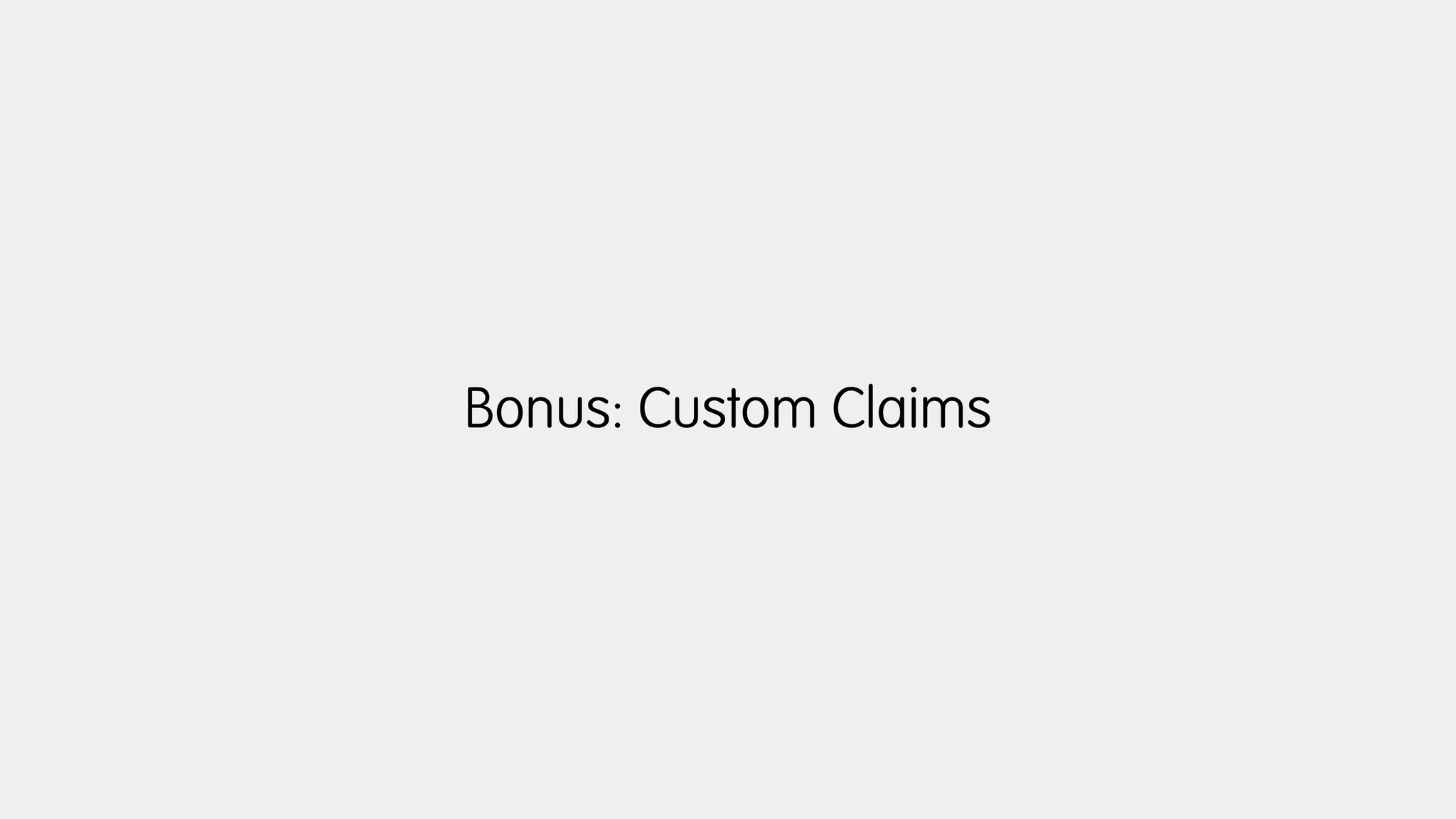 Bonus: Custom Claims
 