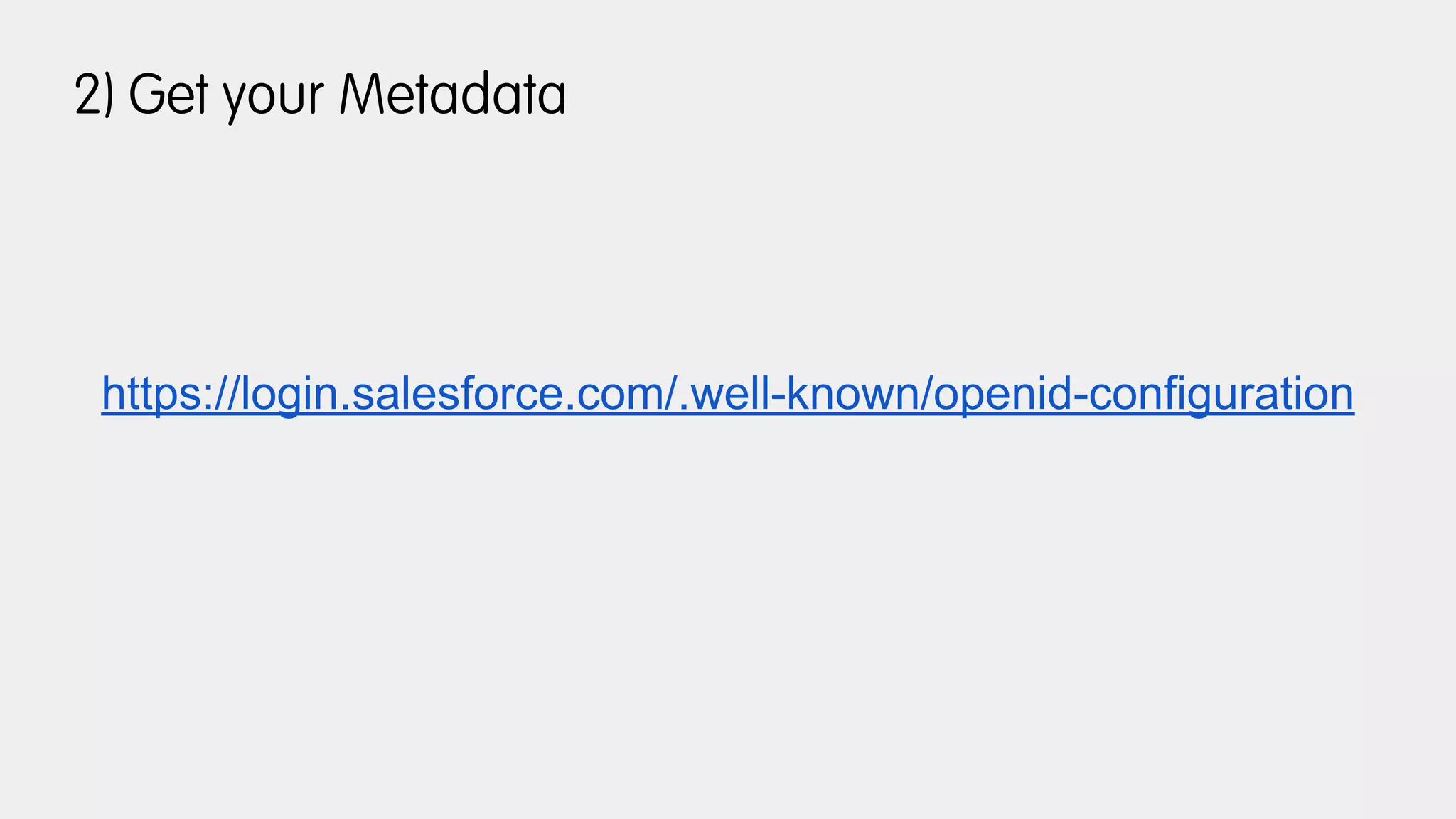 2) Get your Metadata
https://login.salesforce.com/.well-known/openid-configuration
 