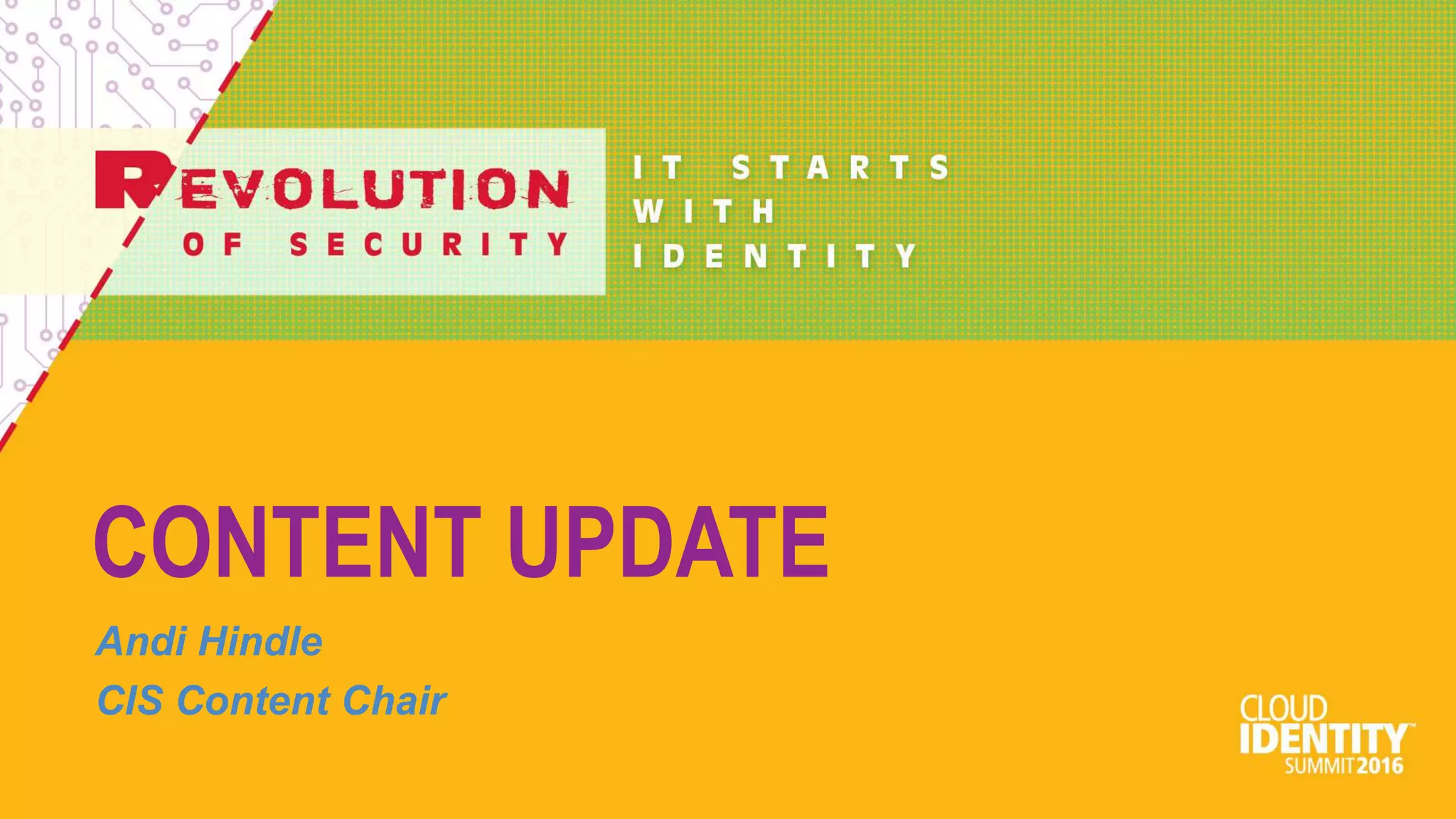 CONTENT UPDATE
Andi Hindle
CIS Content Chair
 