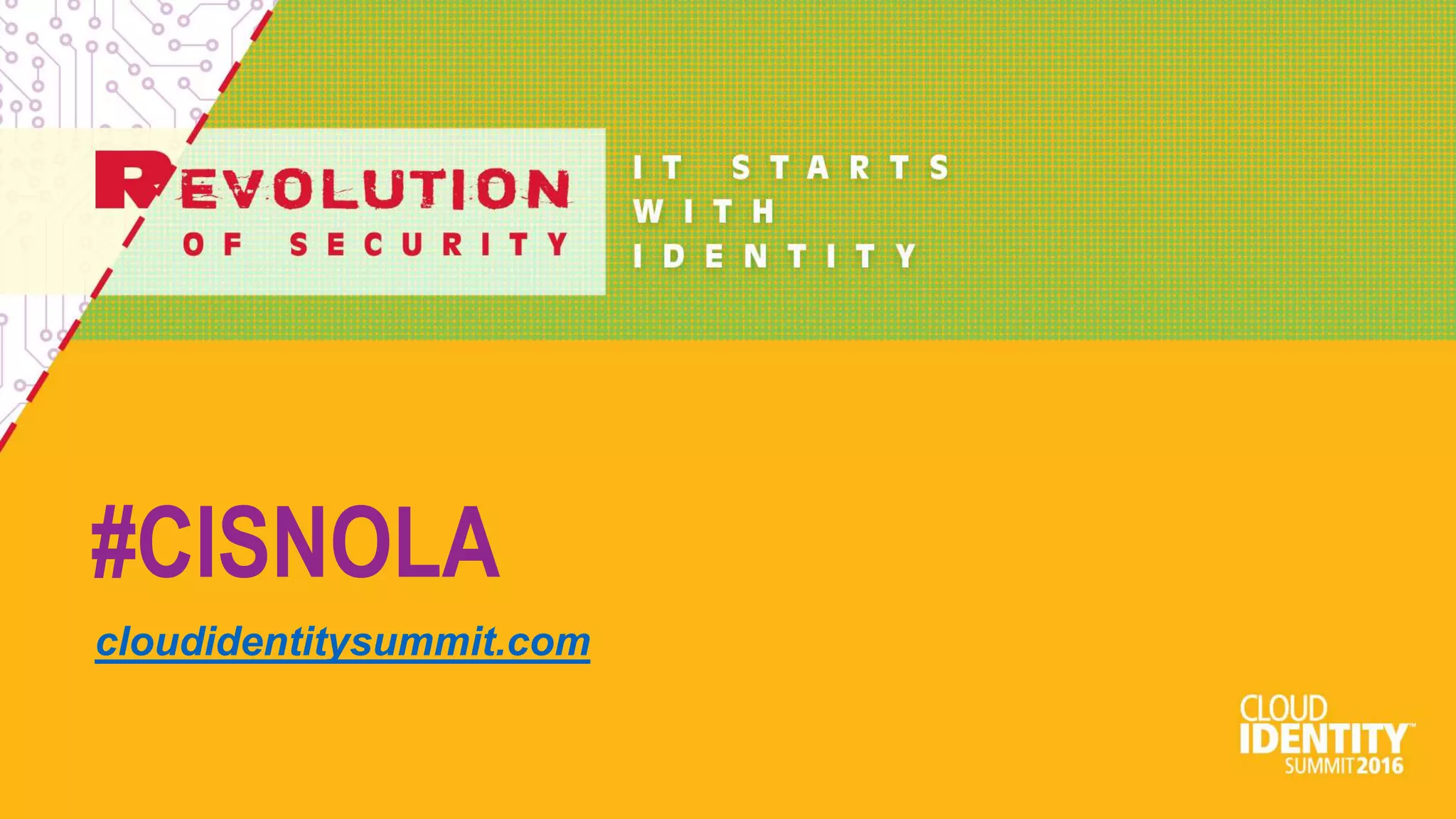#CISNOLA
cloudidentitysummit.com
 