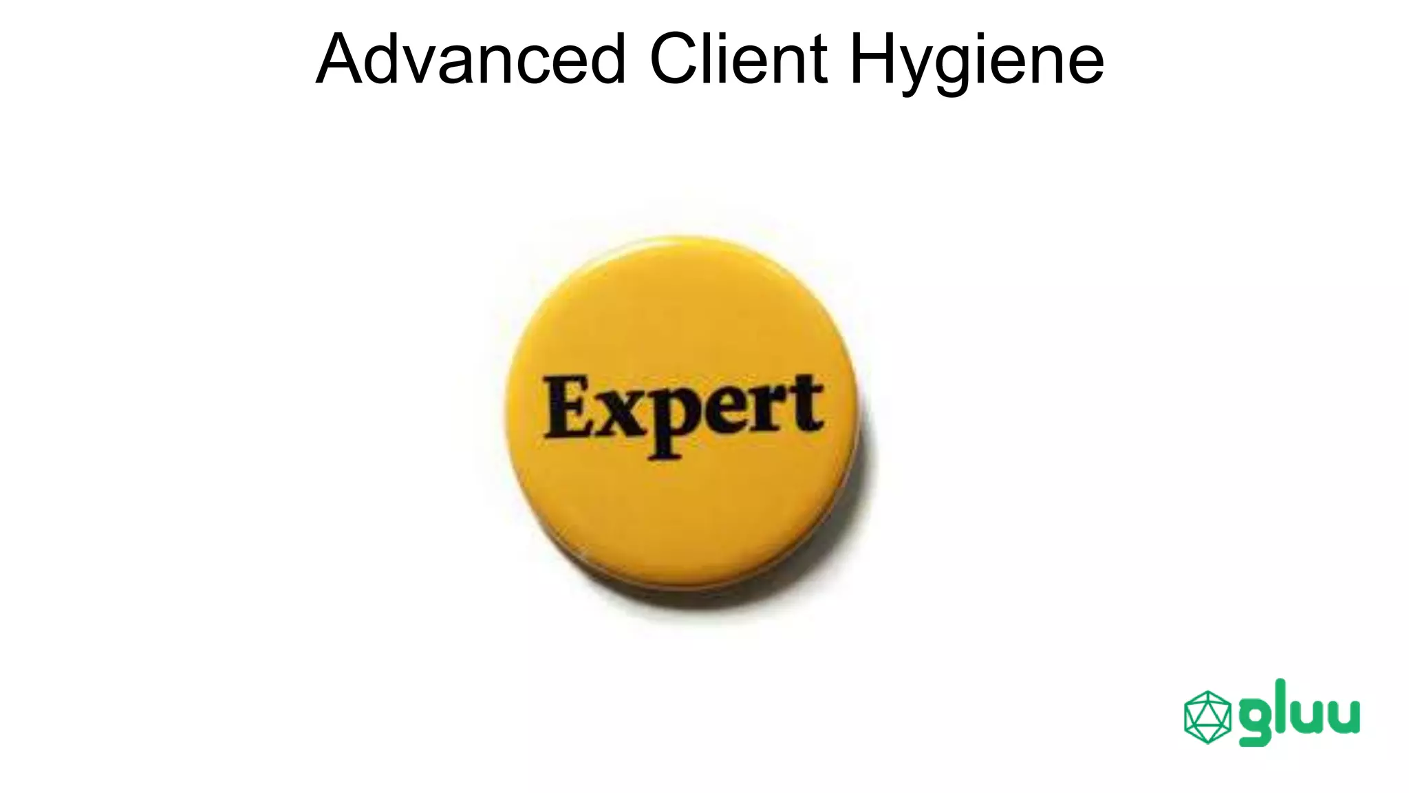 Advanced Client Hygiene
 