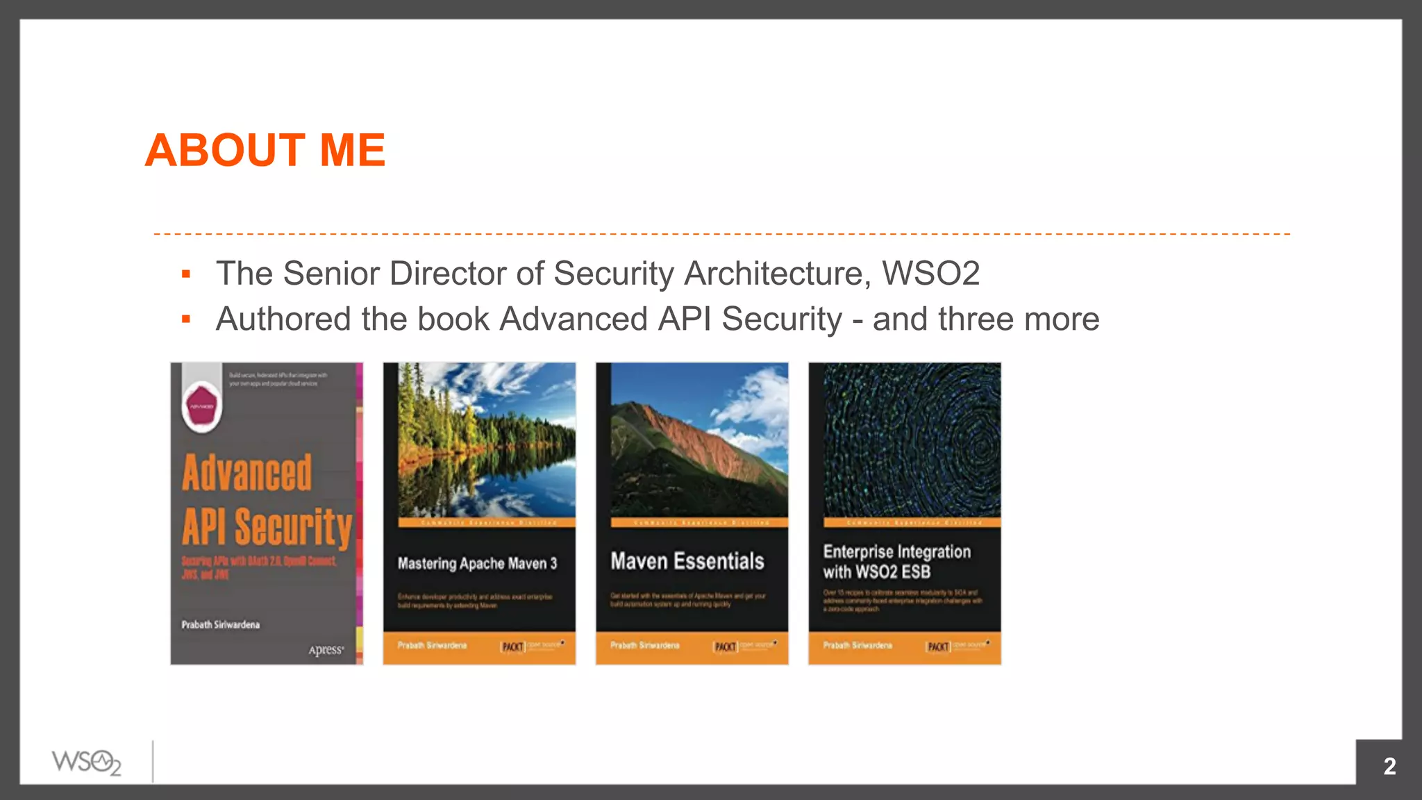 ABOUT ME
2
▪  The Senior Director of Security Architecture, WSO2
▪  Authored the book Advanced API Security - and three more
 