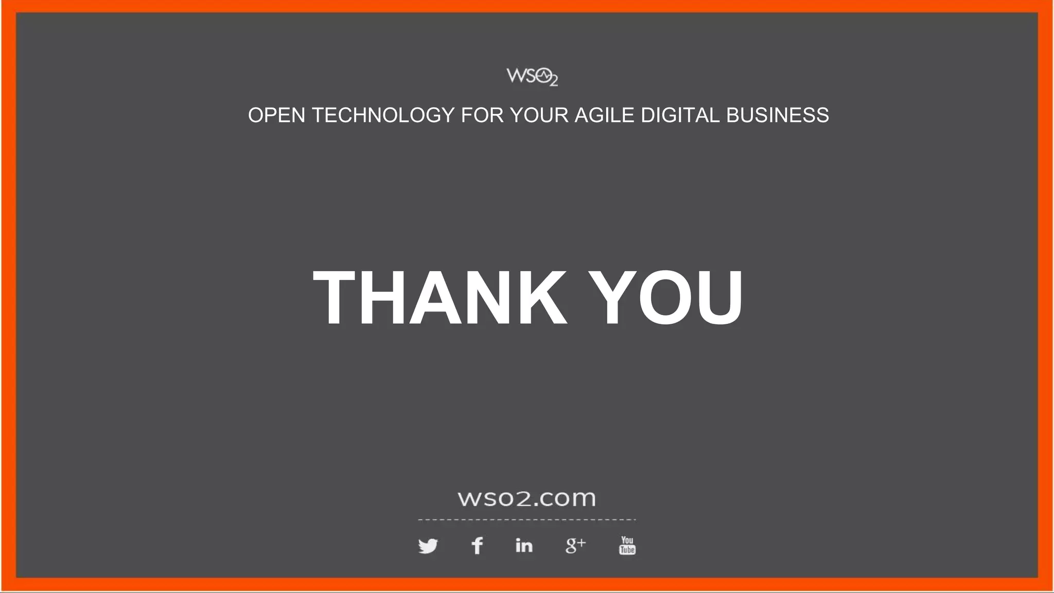 OPEN TECHNOLOGY FOR YOUR AGILE DIGITAL BUSINESS
THANK YOU
 