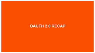 OAUTH 2.0 RECAP
 
