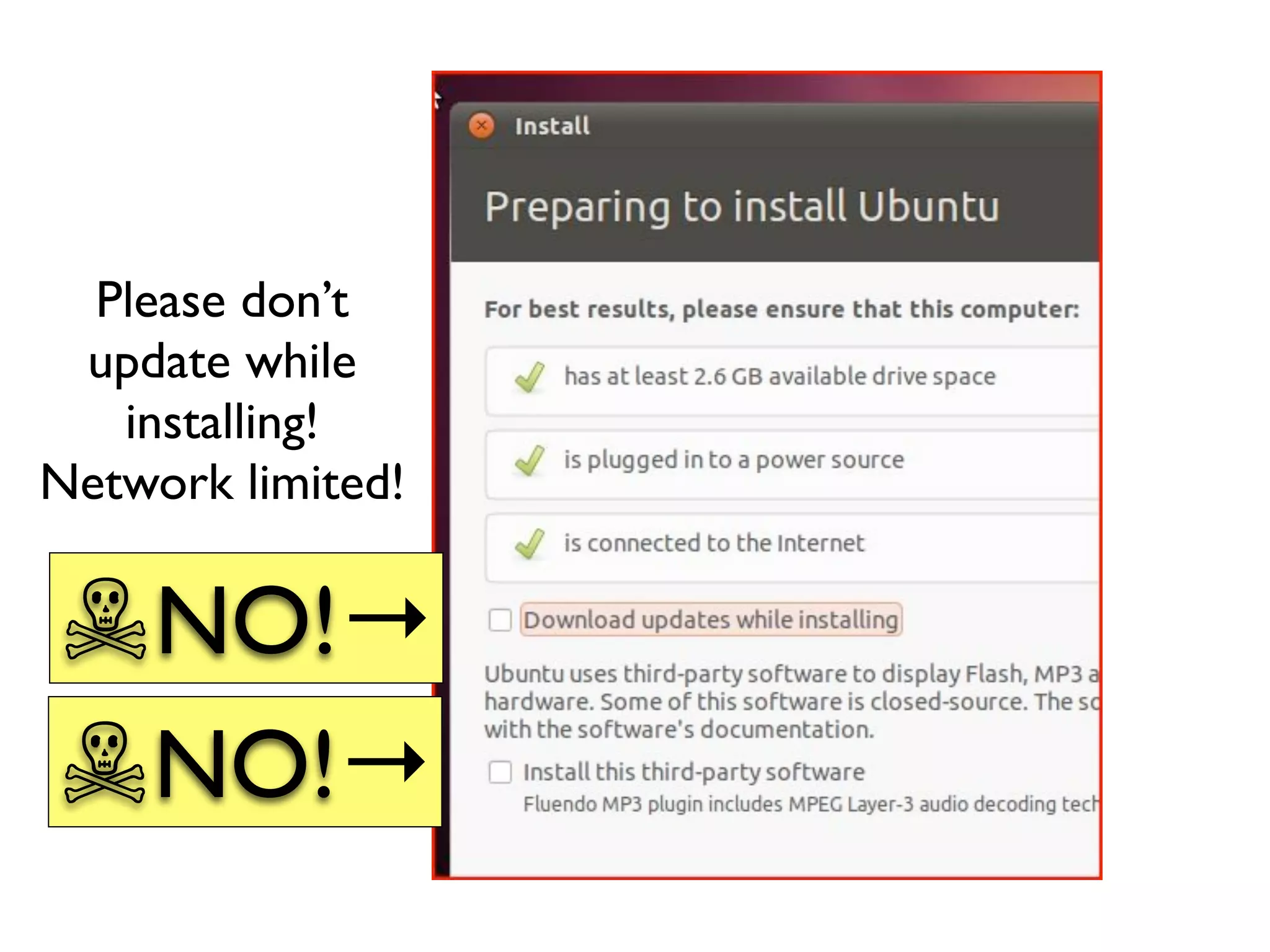 Please don’t
 update while
   installing!
Network limited!

☠NO!→
☠NO!→
 