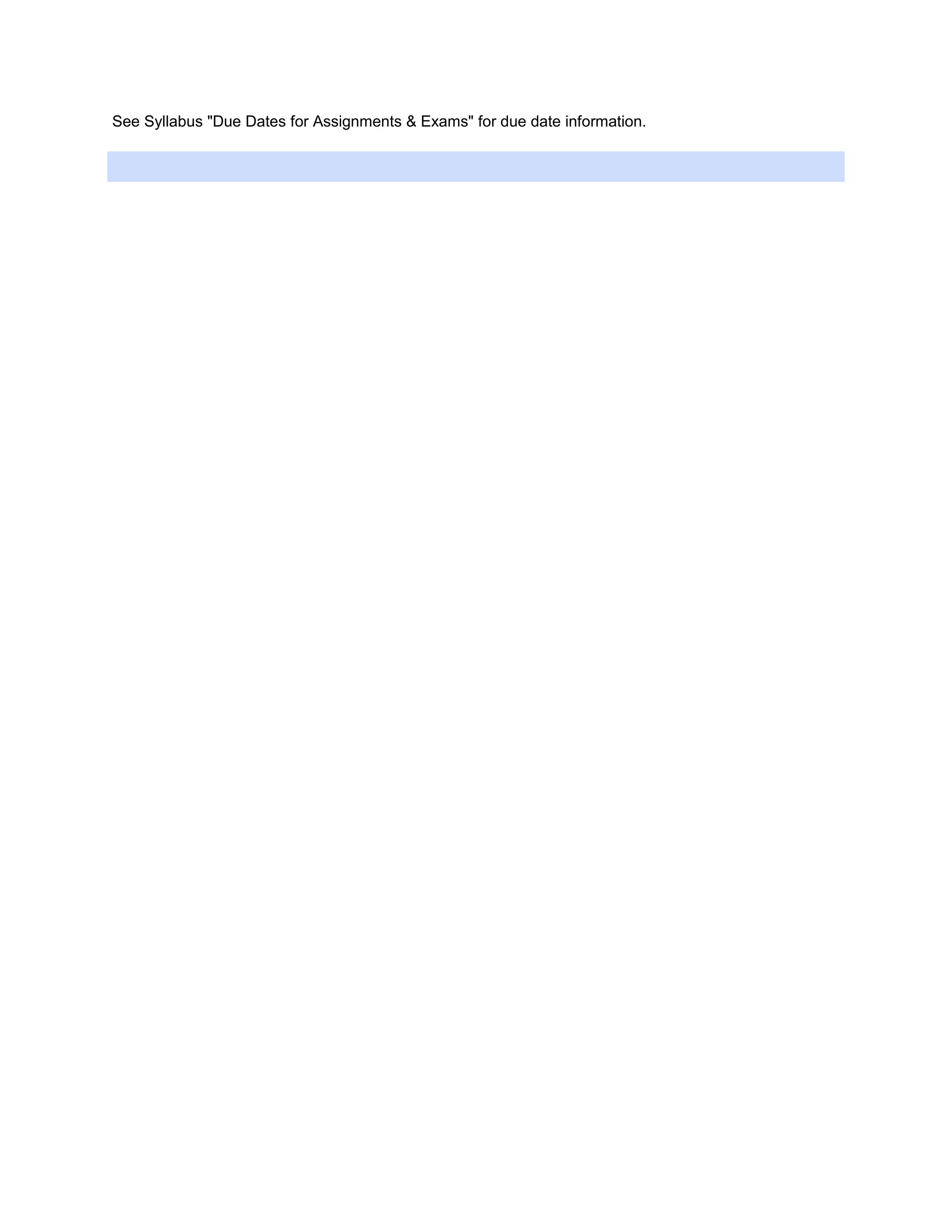 See Syllabus "Due Dates for Assignments & Exams" for due date information.
 