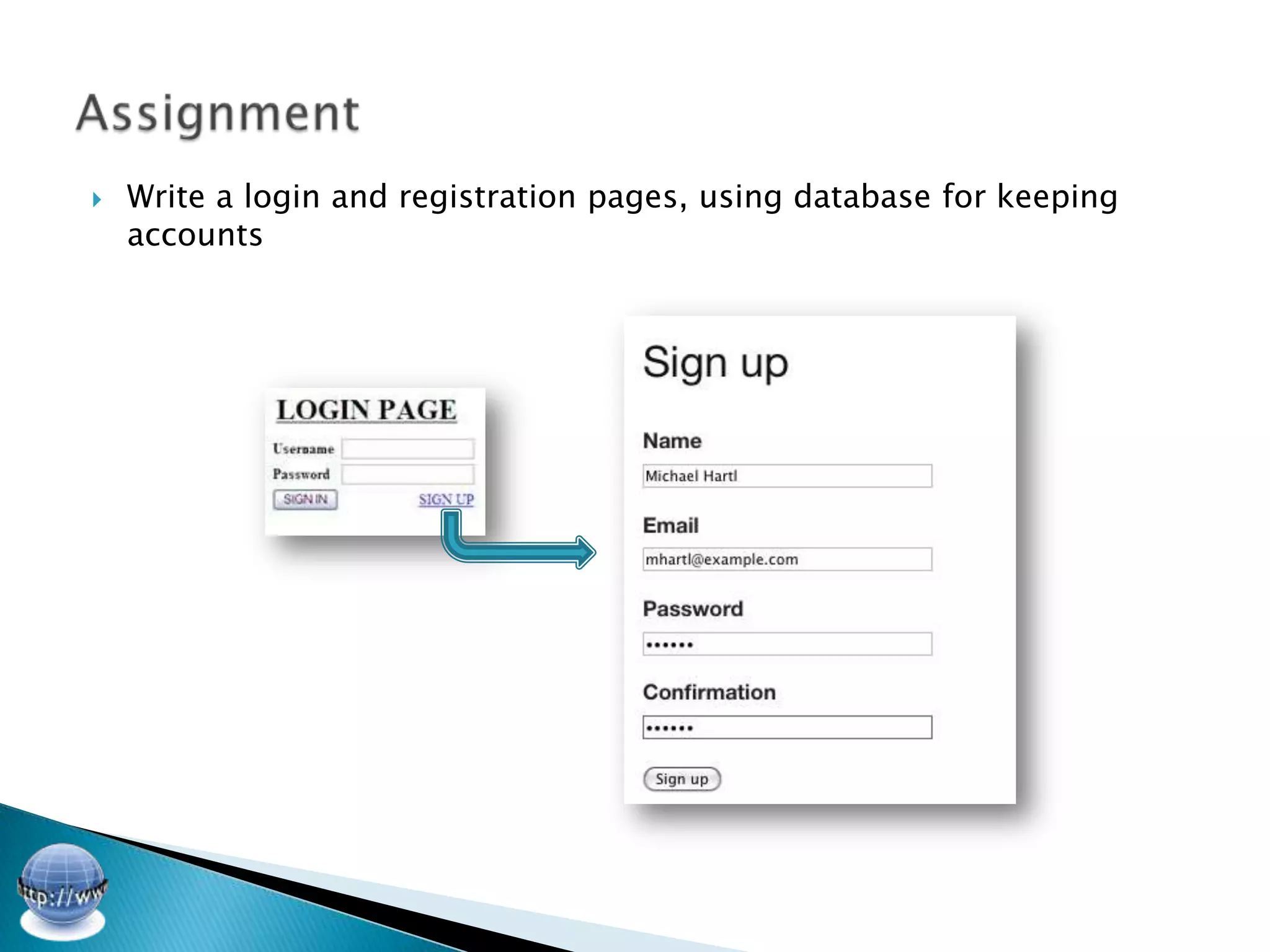    Write a login and registration pages, using database for keeping
    accounts
 