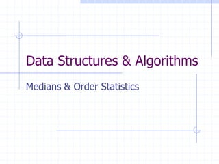 Medians & Order Statistics
Data Structures & Algorithms
 