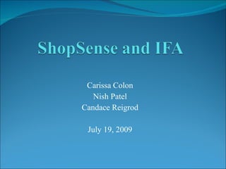 Carissa Colon
   Nish Patel
Candace Reigrod

 July 19, 2009
 