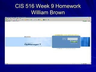 CIS 516 Week 9 Homework William Brown 