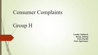 Consumer Complaints
Group H
Gandhi, Siddharth
Huang, Jialiang
Patel, Harshit
Patel, Jigarkumar
 