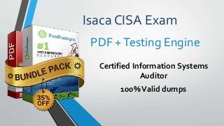 Isaca CISA Exam
Certified Information Systems
Auditor
100%Valid dumps
PDF +Testing Engine
 