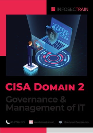 CISA DOMAIN 2
Governance &
Management of IT
sales@infosectrain.com https://www.infosectrain.com
+91-97736-67874
 
