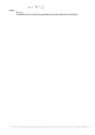 τmax →
zb
V
=oτ
sendo:
S/I = 1/z
z: distância entre os centros de gravidade das zonas comprimida e tracionada
ENG 01 1 1 1 - ESTRUTURAS DE CON CRET O ARMADO I- Prof. Vir g í n i a Mari a Rosi t o d'Avil a - Sal a 3 0 7 d - En g . No v a - UFRGS - DECIV
 
