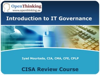 LOGO
CISA Review Course
Iyad Mourtada, CIA, CMA, CFE, CPLP
Introduction to IT Governance
 